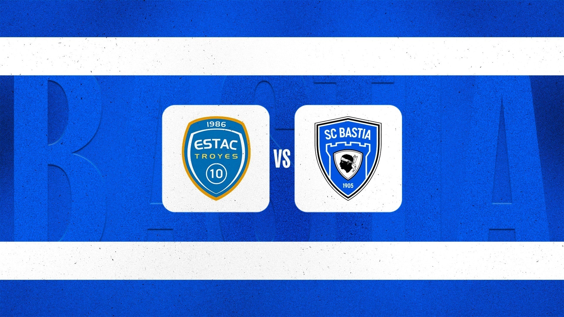 ESTAC Troyes - SC Bastia : Toutes les infos !