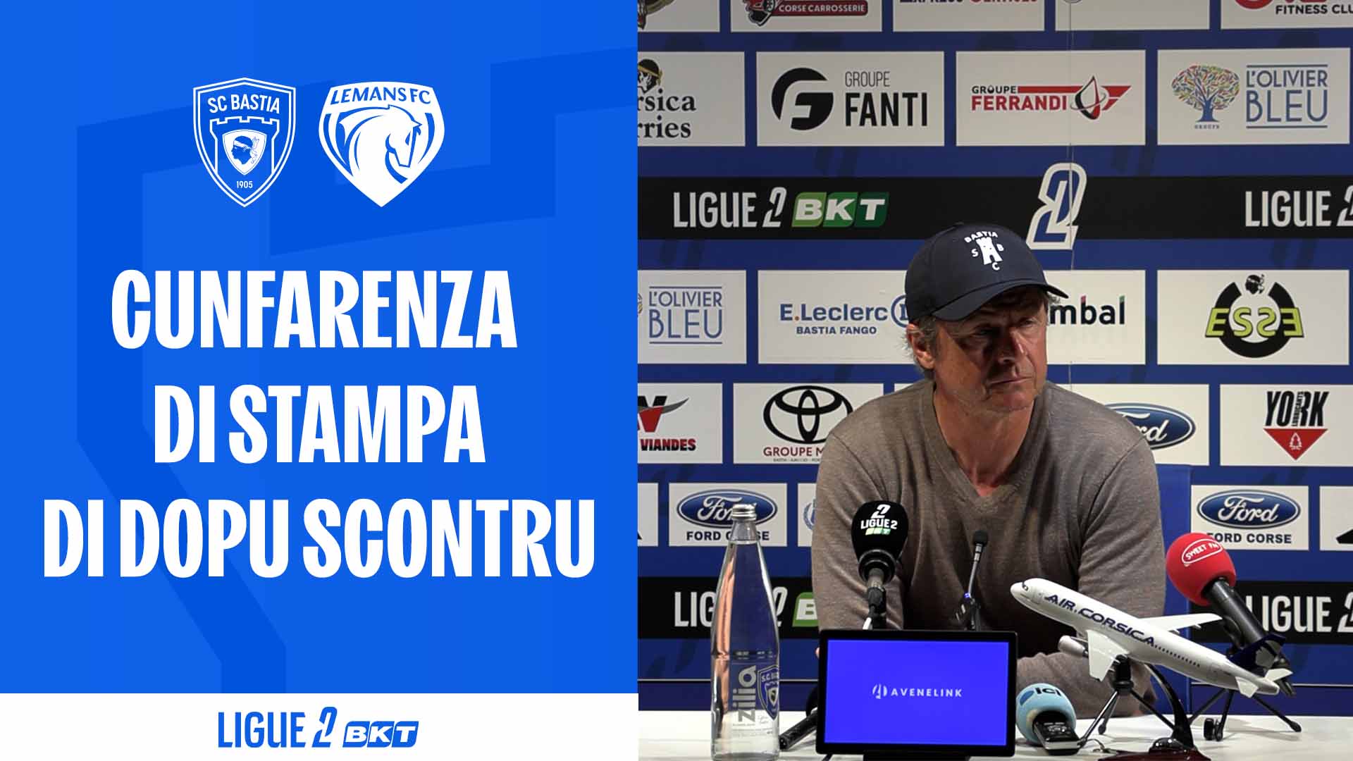 SC Bastia - Le Mans FC : A cunfarenza di stampa di dopu scontru di Réginald Ray