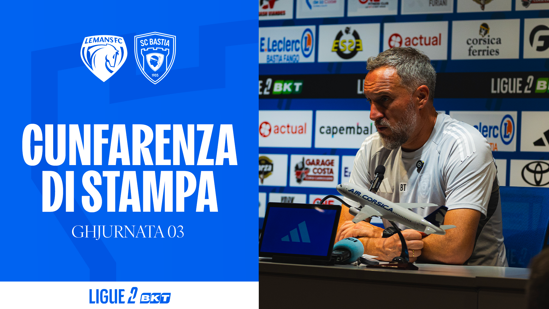 Le Mans FC - SC Bastia : A cunfarenza di stampa di Benoît Tavenot